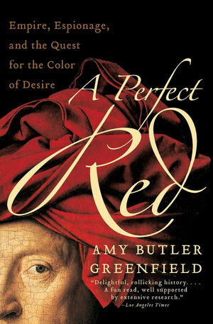 A Perfect Red: Empire, Espionage, and the Quest for the Color of Desire,Used