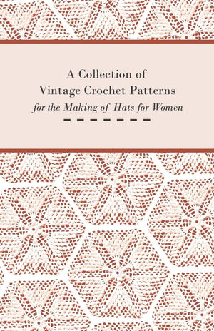 A Collection Of Vintage Crochet Patterns For The Making Of Hats For Women,Used