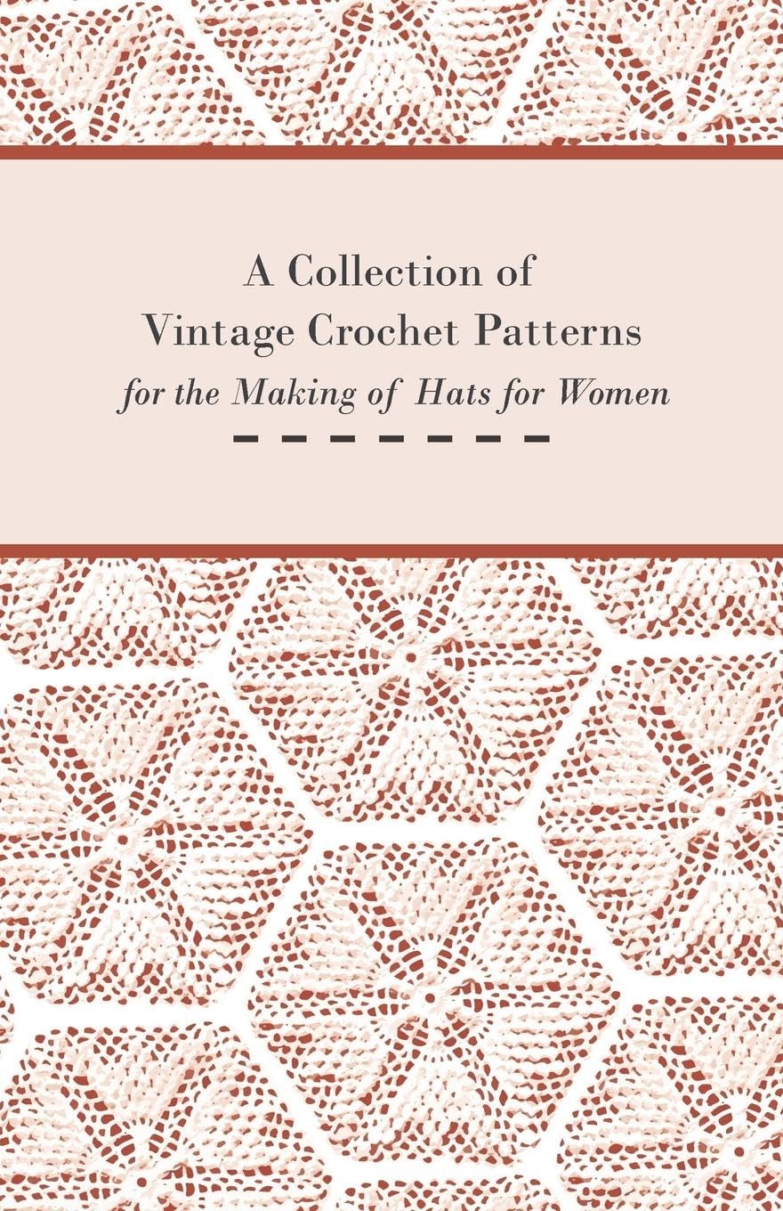 A Collection Of Vintage Crochet Patterns For The Making Of Hats For Women,Used