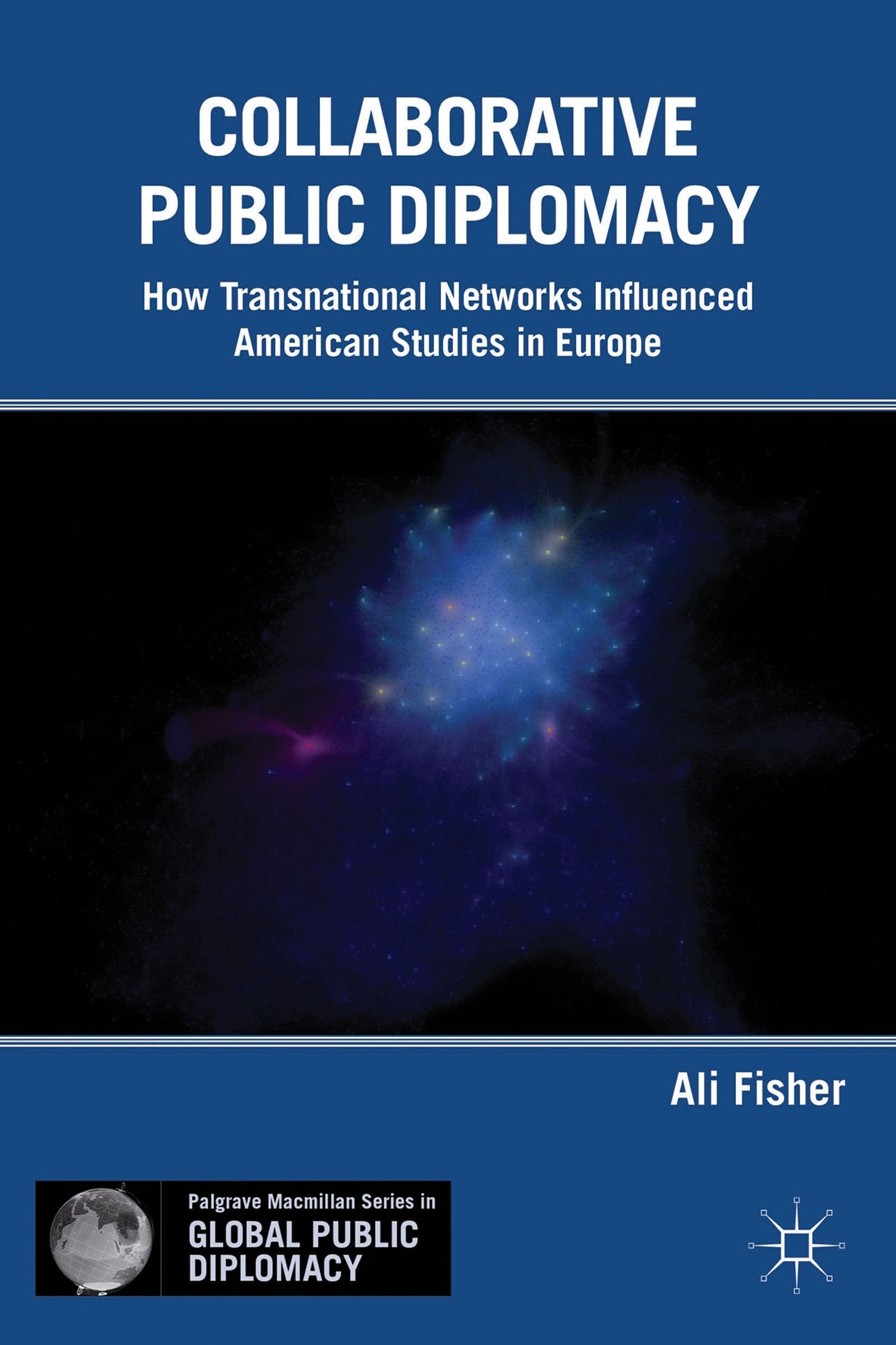 Collaborative Public Diplomacy: How Transnational Networks Influenced American Studies in Europe (Palgrave Macmillan Series in G,Used