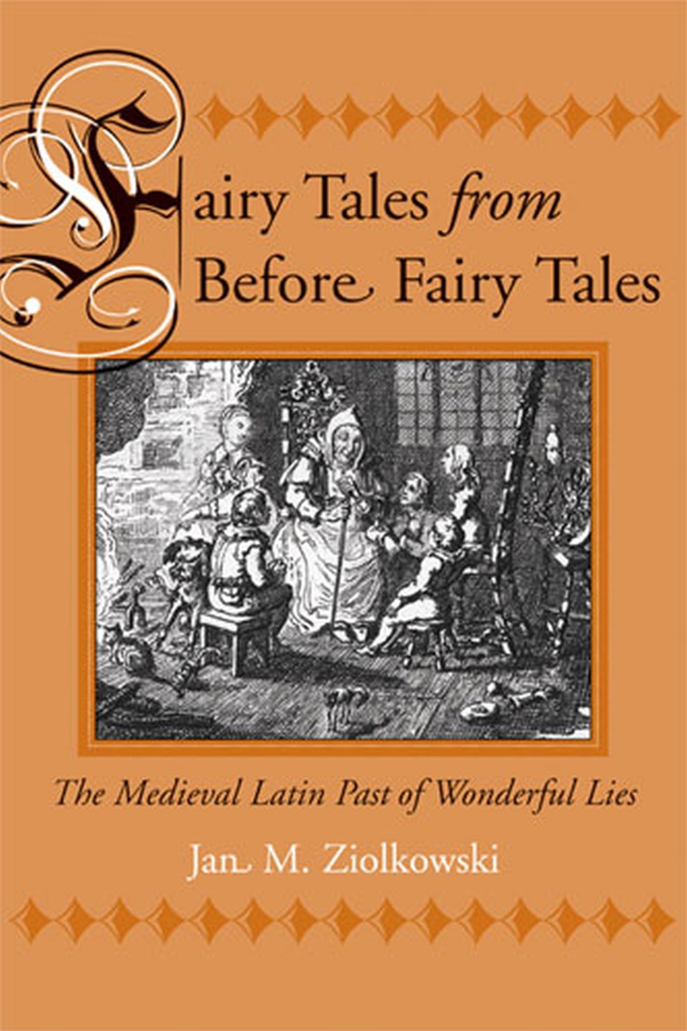Fairy Tales from Before Fairy Tales: The Medieval Latin Past of Wonderful Lies,New