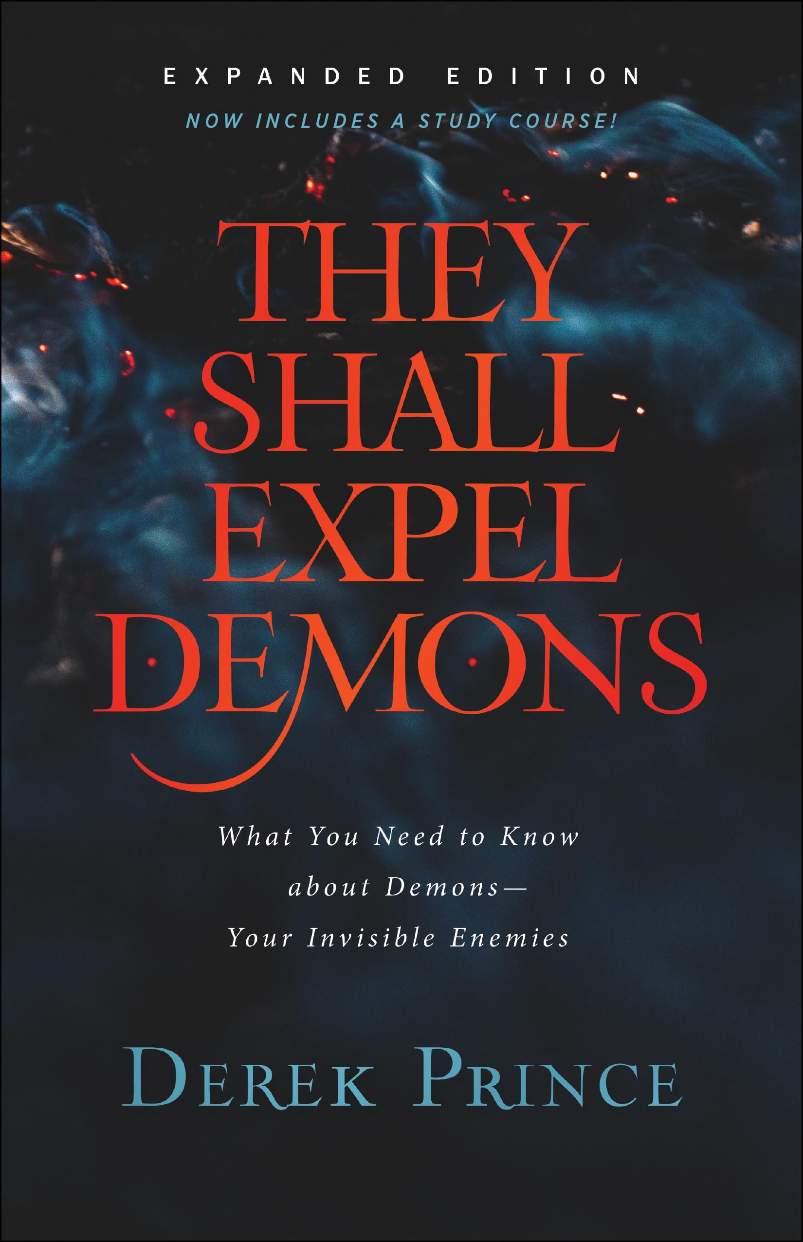 They Shall Expel Demons: What You Need to Know about DemonsYour Invisible Enemies,New
