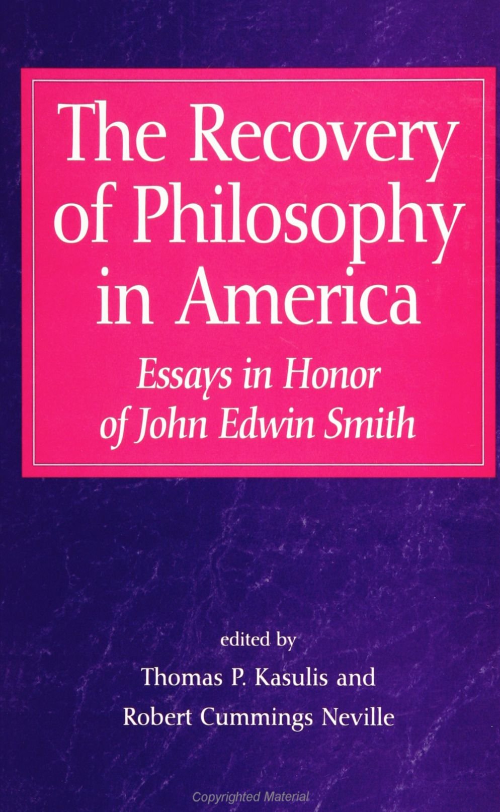 The Recovery of Philosophy in America: Essays in Honor of John Edwin Smith,New