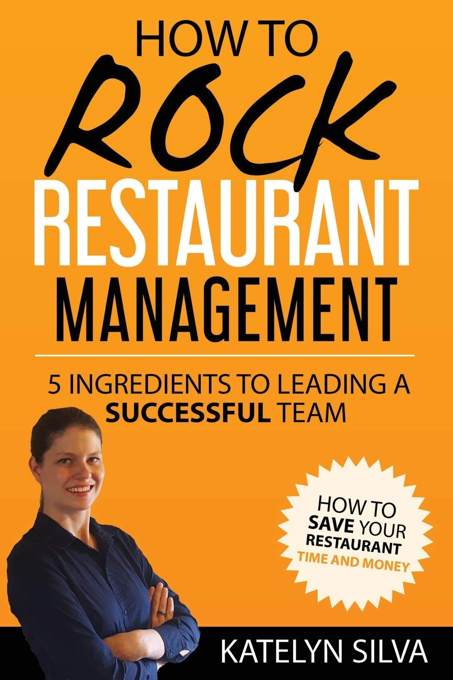 How to Rock Restaurant Management: 5 Ingredients to Leading a Successful Team,Used