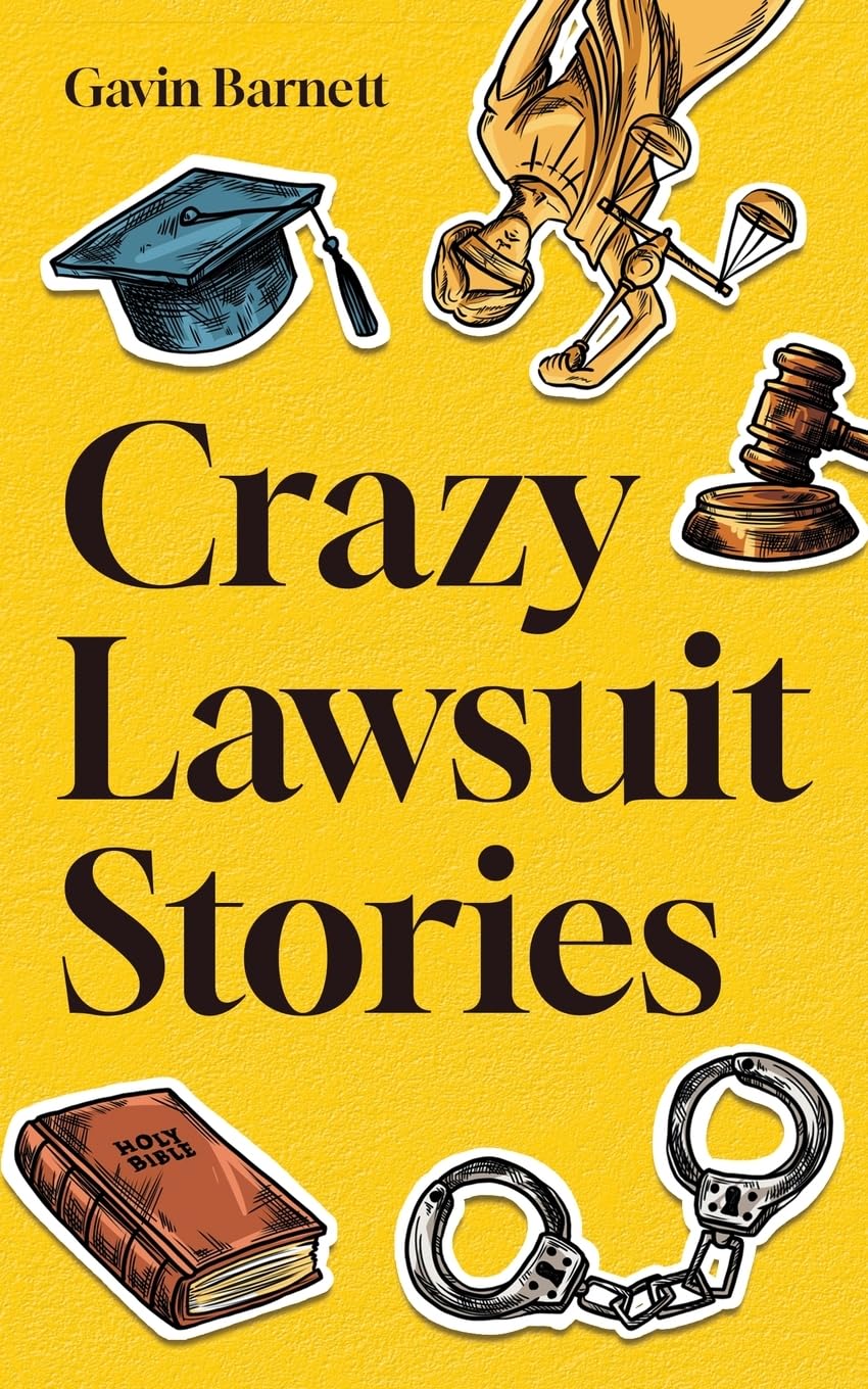 Crazy Lawsuit Stories: Discover 101 of The Most Bizarre, Hilarious, and MindBoggling Lawsuits Ever!,Used