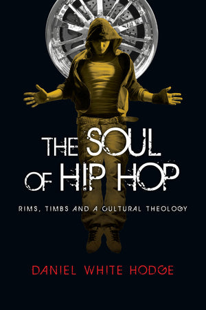 The Soul of Hip Hop: Rims, Timbs and a Cultural Theology,Used