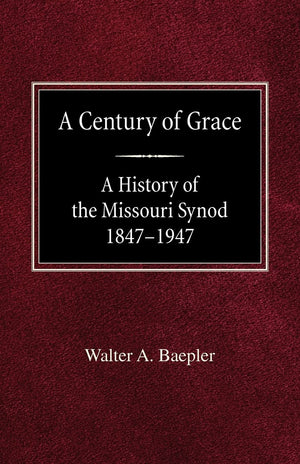 A Century of Grace A History of the Missouri Synod 18471947,Used