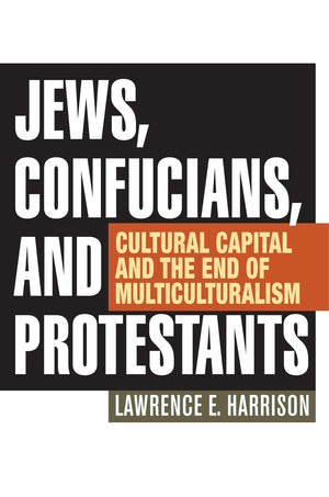 Jews, Confucians, and Protestants: Cultural Capital and the End of Multiculturalism,Used