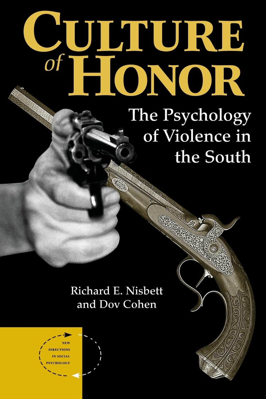 Culture Of Honor: The Psychology Of Violence In The South (New Directions In Social Psychology)