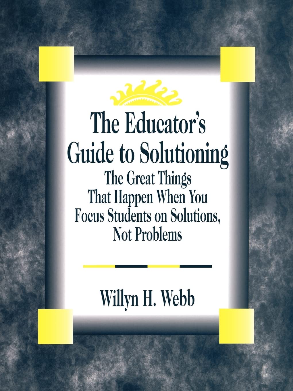 The Educator'S Guide To Solutioning: The Great Things That Happen When You Focus Students On Solutions, Not Problems,Used