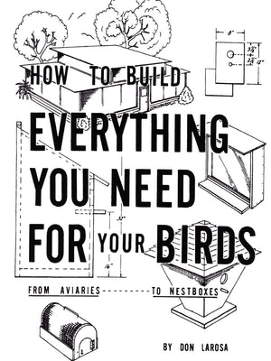 How to Build Everything You Need For Your Birds: From Aviaries . . . To Nestboxes,Used