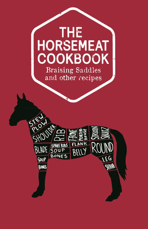The Horsemeat Cookbook: Braising Saddles and Other Recipes,Used