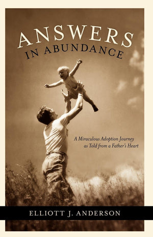 Answers in Abundance: A Miraculous Adoption Journey as Told from a Father's Heart (Morgan James Faith),Used