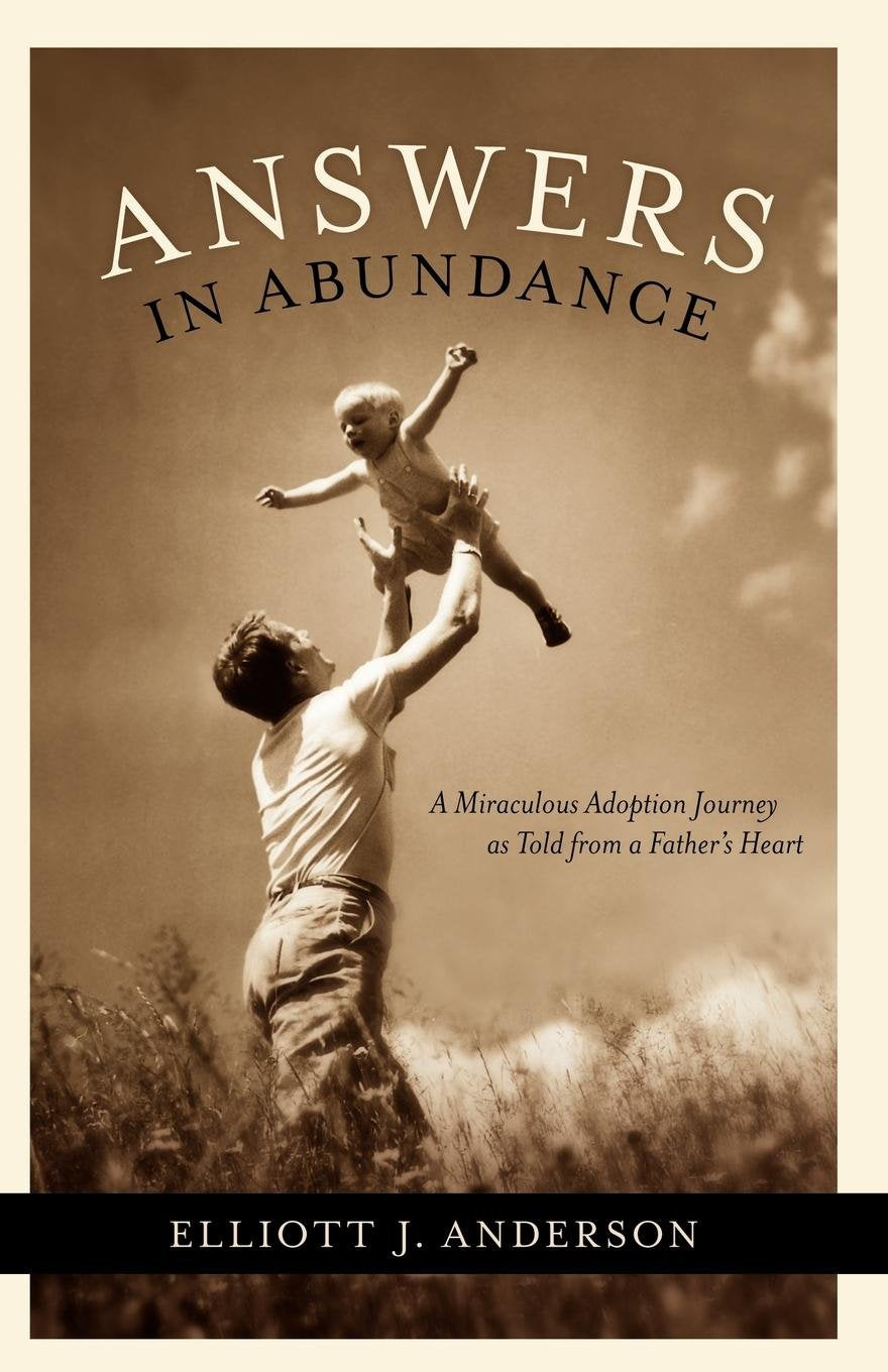 Answers in Abundance: A Miraculous Adoption Journey as Told from a Father's Heart (Morgan James Faith),Used