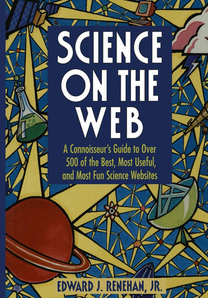 Science on the Web: A Connoisseurs Guide to Over 500 of the Best, Most Useful, and Most Fun Science Websites,Used