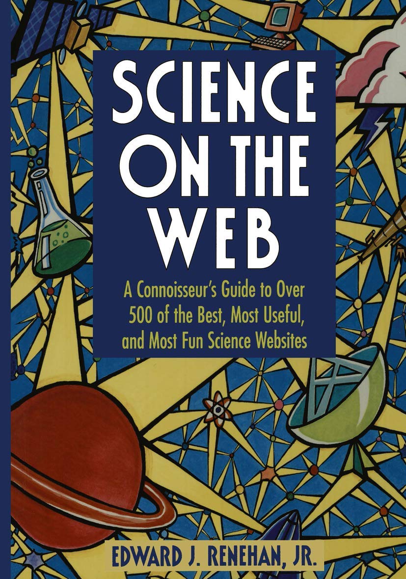 Science on the Web: A Connoisseurs Guide to Over 500 of the Best, Most Useful, and Most Fun Science Websites,Used