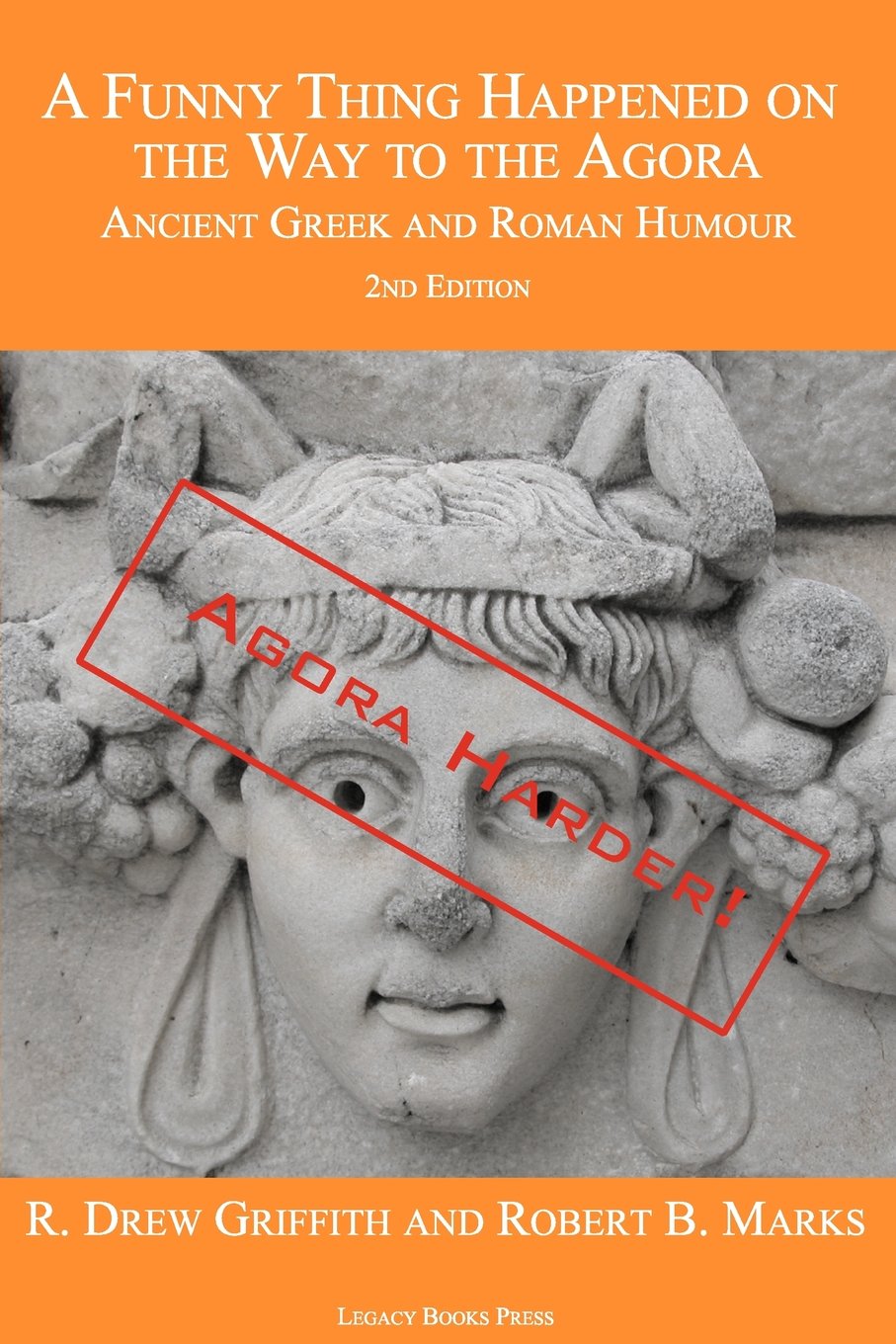 A Funny Thing Happened On The Way To The Agora: Ancient Greek And Roman Humour  2Nd Edition: Agora Harder!