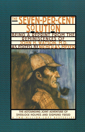 The Sevenpercent Solution: Being A Reprint From The Reminiscences Of John H. Watson, M.D. (The Journals Of John H. Watson, M.D