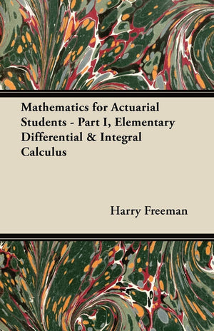 Mathematics For Actuarial Students  Part I, Elementary Differential & Integral Calculus,Used