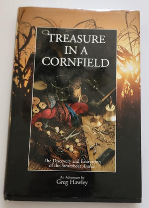 Treasure in a Cornfield: The Discovery & Excavation of the Steamboat Arabia,Used
