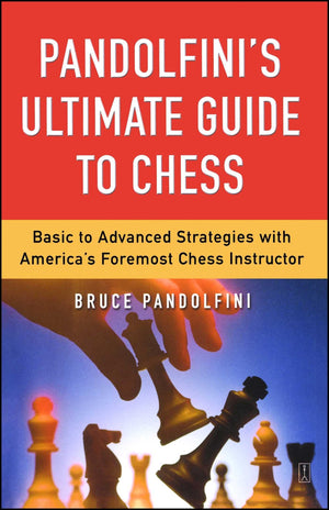 Pandolfini'S Ultimate Guide To Chess: Basic To Advanced Strategies With America'S Foremost Chess Instructor,New