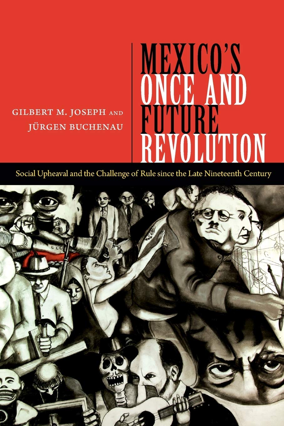Mexico's Once and Future Revolution: Social Upheaval and the Challenge of Rule since the Late Nineteenth Century,New