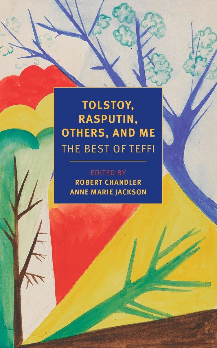Tolstoy, Rasputin, Others, And Me: The Best Of Teffi (New York Review Books Classics)