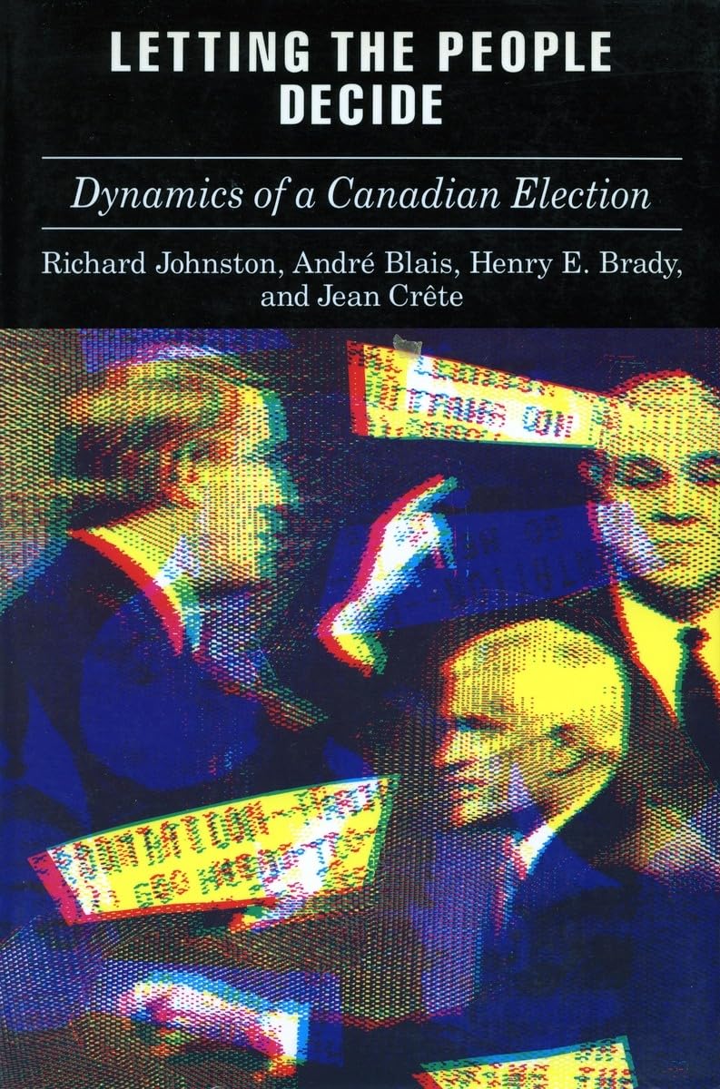 Letting The People Decide: The Dynamics Of Canadian Elections,Used