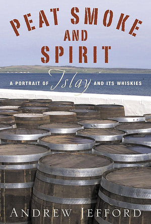 Peat Smoke and Spirit: A Portrait of Islay and Its Whiskies,Used