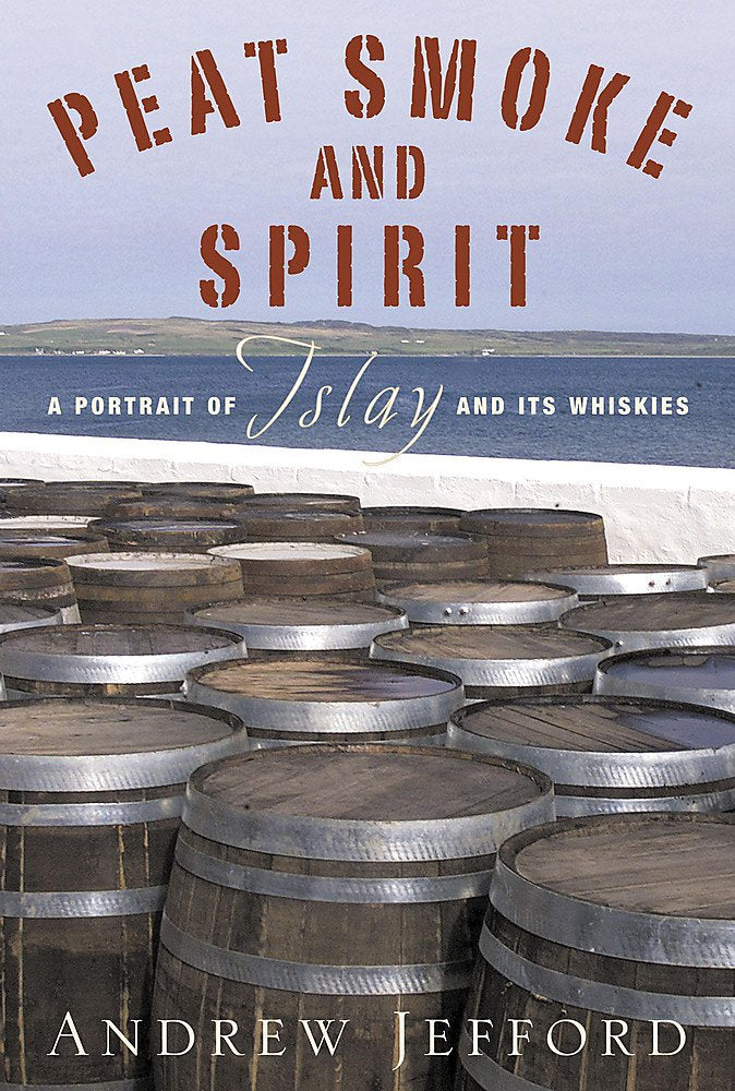 Peat Smoke and Spirit: A Portrait of Islay and Its Whiskies,Used