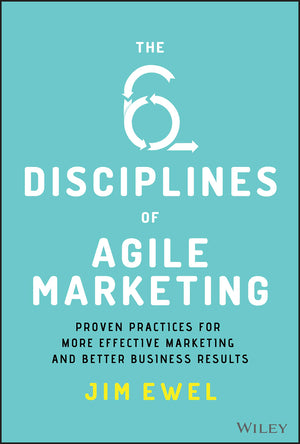 The Six Disciplines of Agile Marketing: Proven Practices for More Effective Marketing and Better Business Results,Used