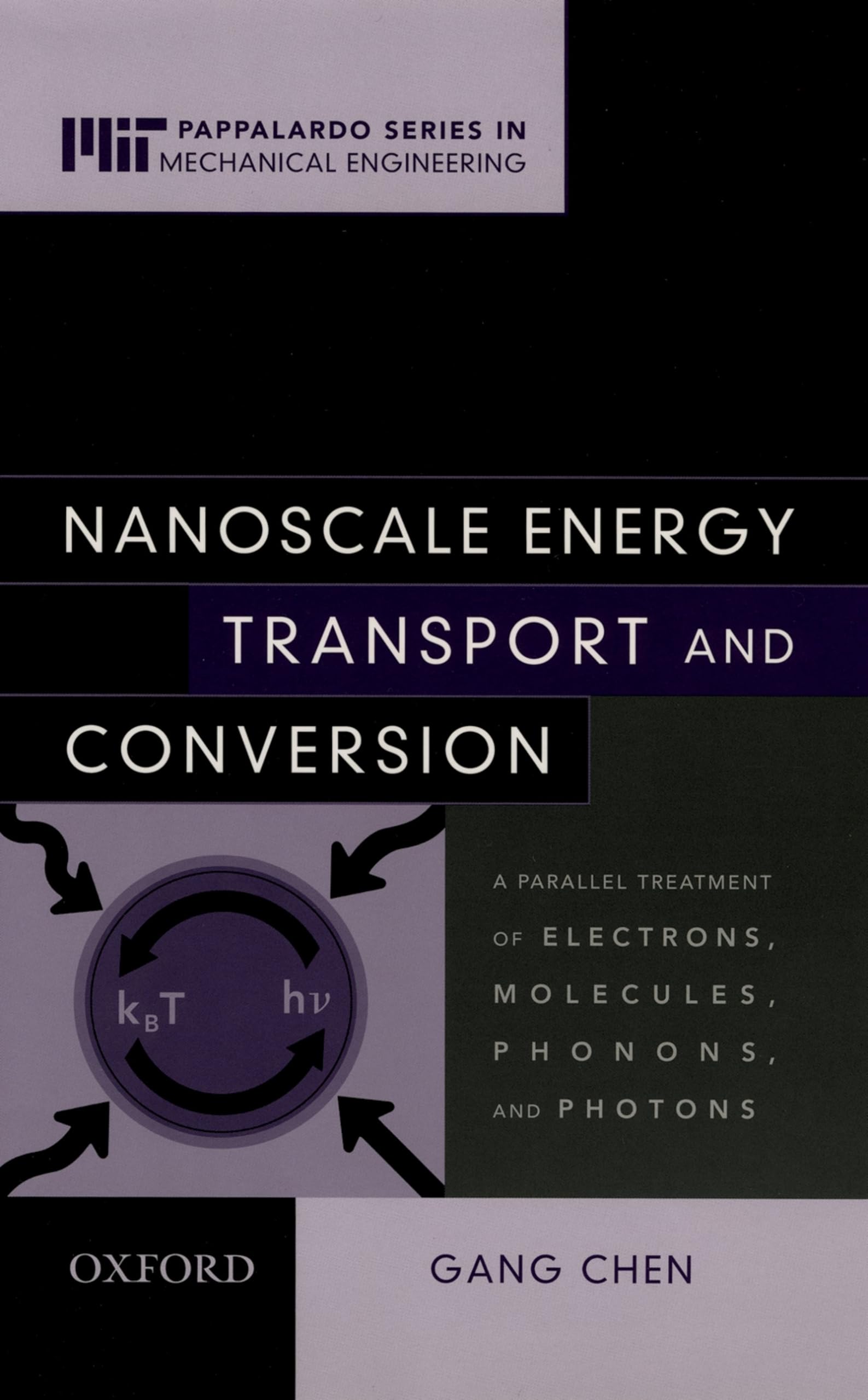 Nanoscale Energy Transport and Conversion: A Parallel Treatment of Electrons, Molecules, Phonons, and Photons (MITPappalardo Se,New