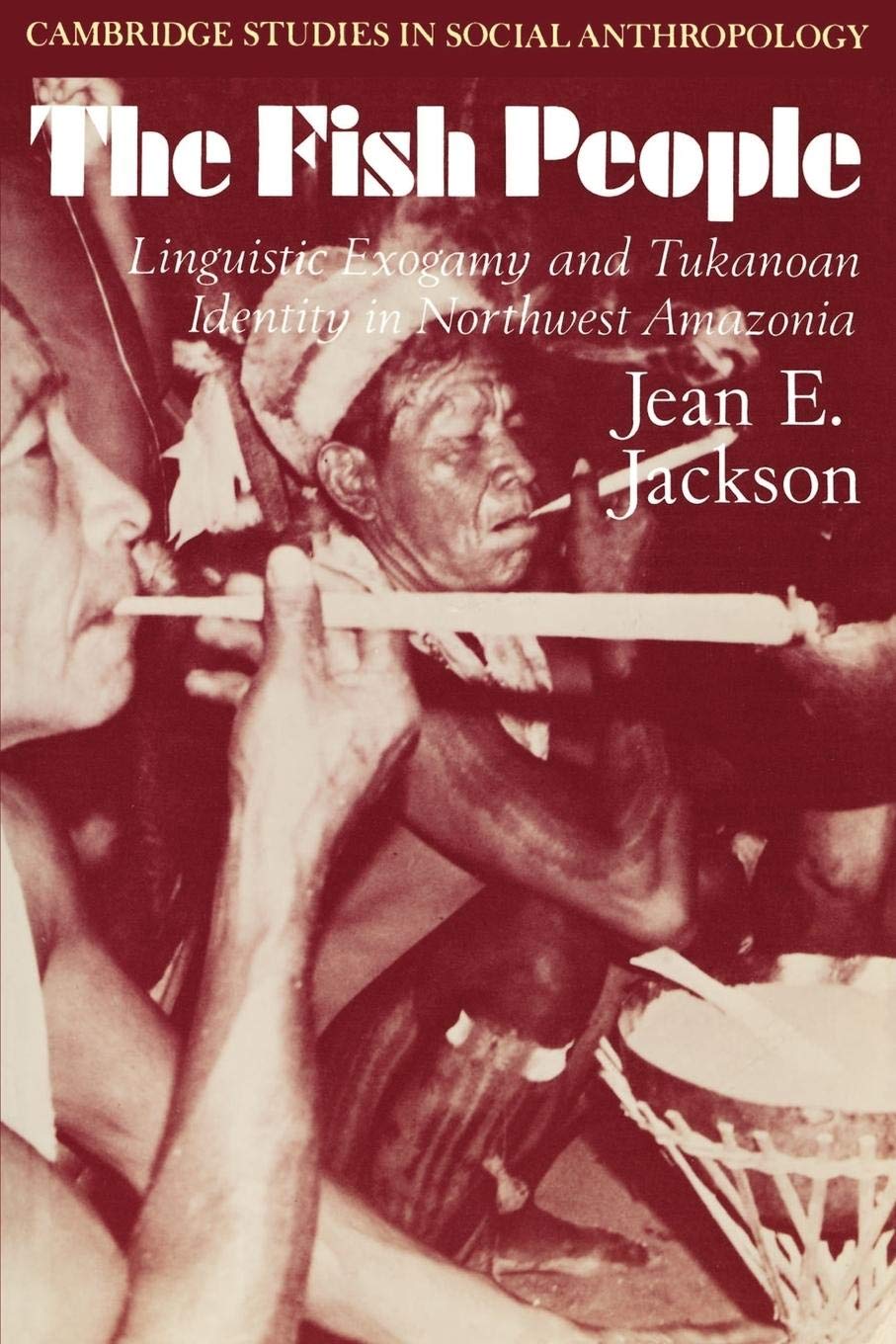 The Fish People: Linguistic Exogamy and Tukanoan Identity in Northwest Amazonia (Cambridge Studies in Social and Cultural Anthro,New