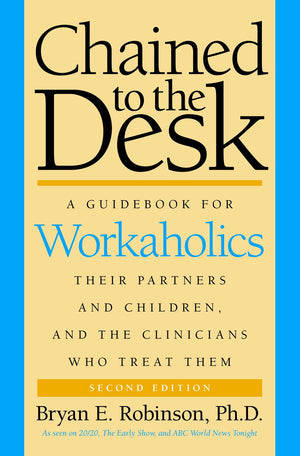 Chained to the Desk (Second Edition): A Guidebook for Workaholics, Their Partners and Children, and the Clinicians Who Treat The,Used