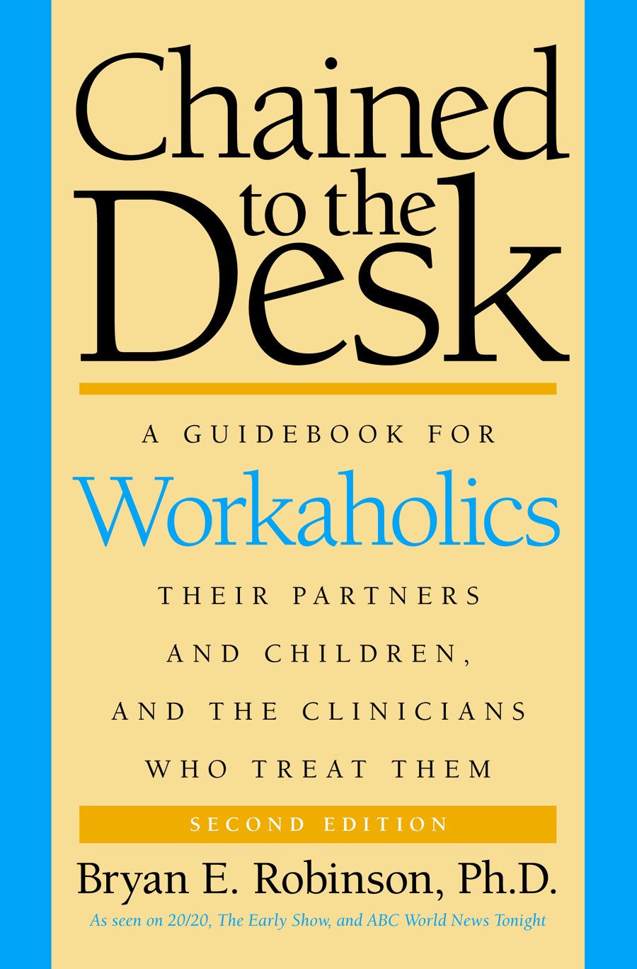 Chained to the Desk (Second Edition): A Guidebook for Workaholics, Their Partners and Children, and the Clinicians Who Treat The,Used