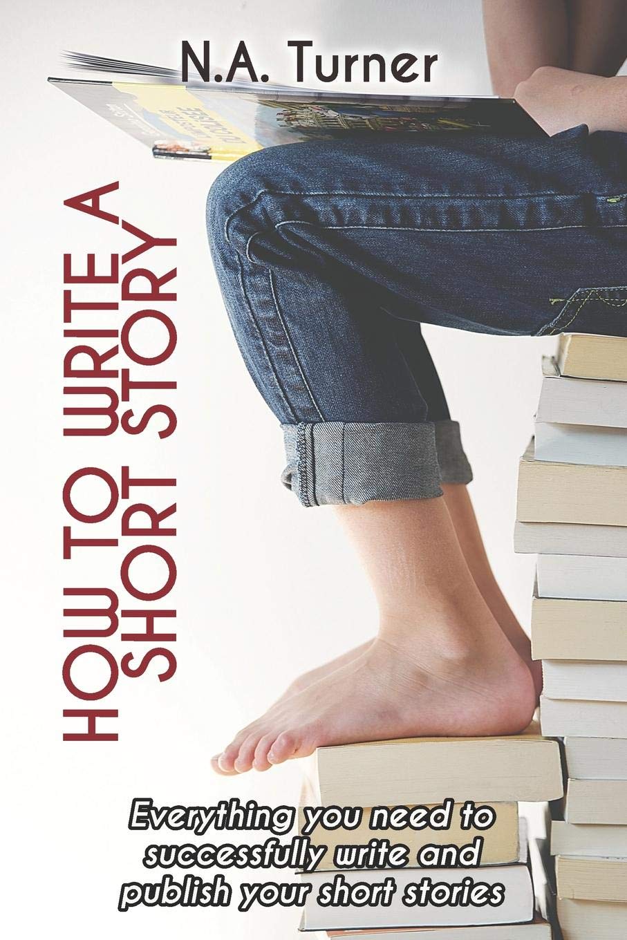 How to Write a Short Story: Everything you need to successfully write and publish your short stories,Used