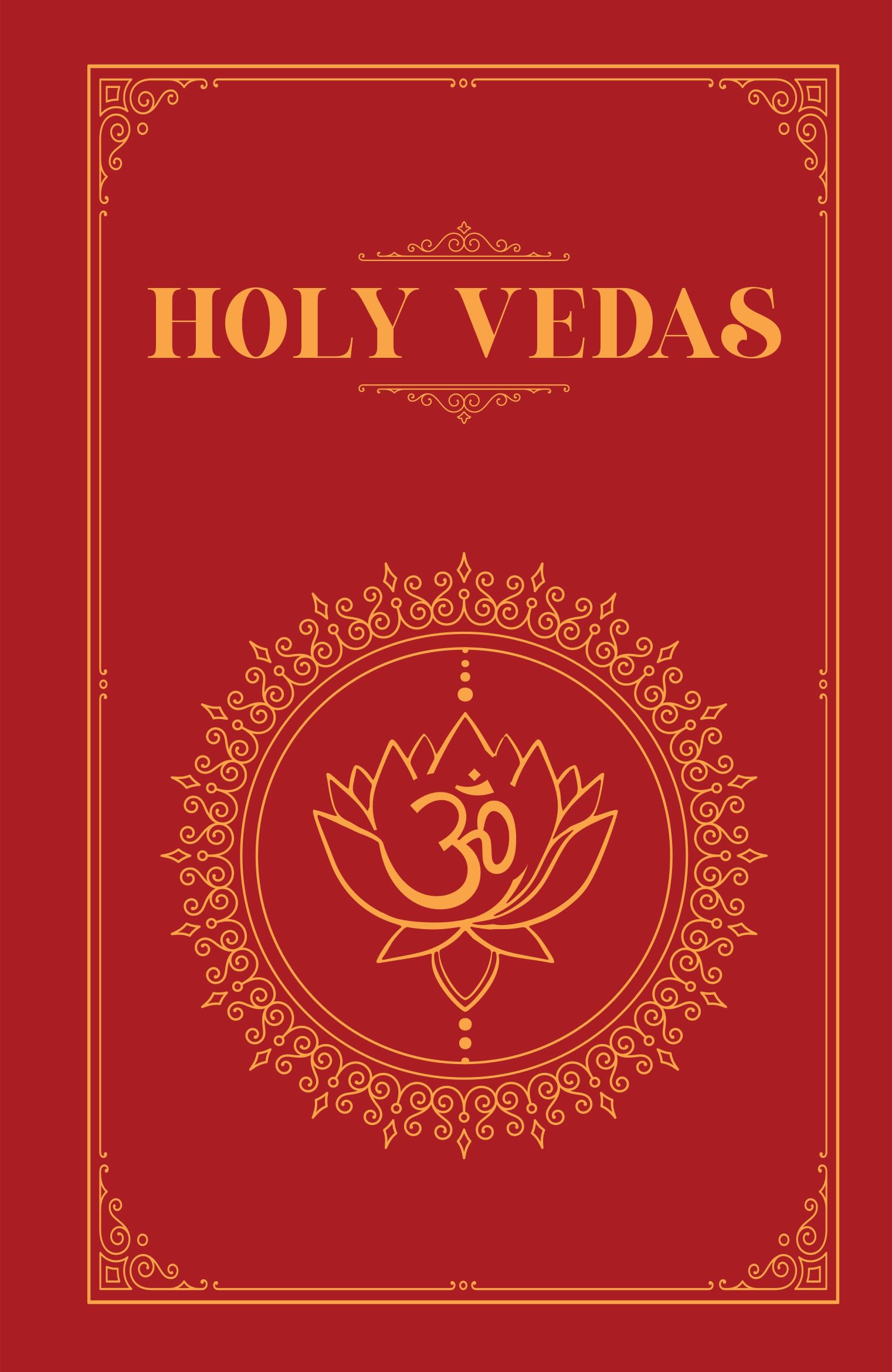 The Holy Vedas: A Guide To The Philosophies Of Hinduism