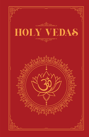 The Holy Vedas: A Guide To The Philosophies Of Hinduism