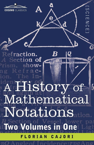A History Of Mathematical Notations: Two Volumes In One