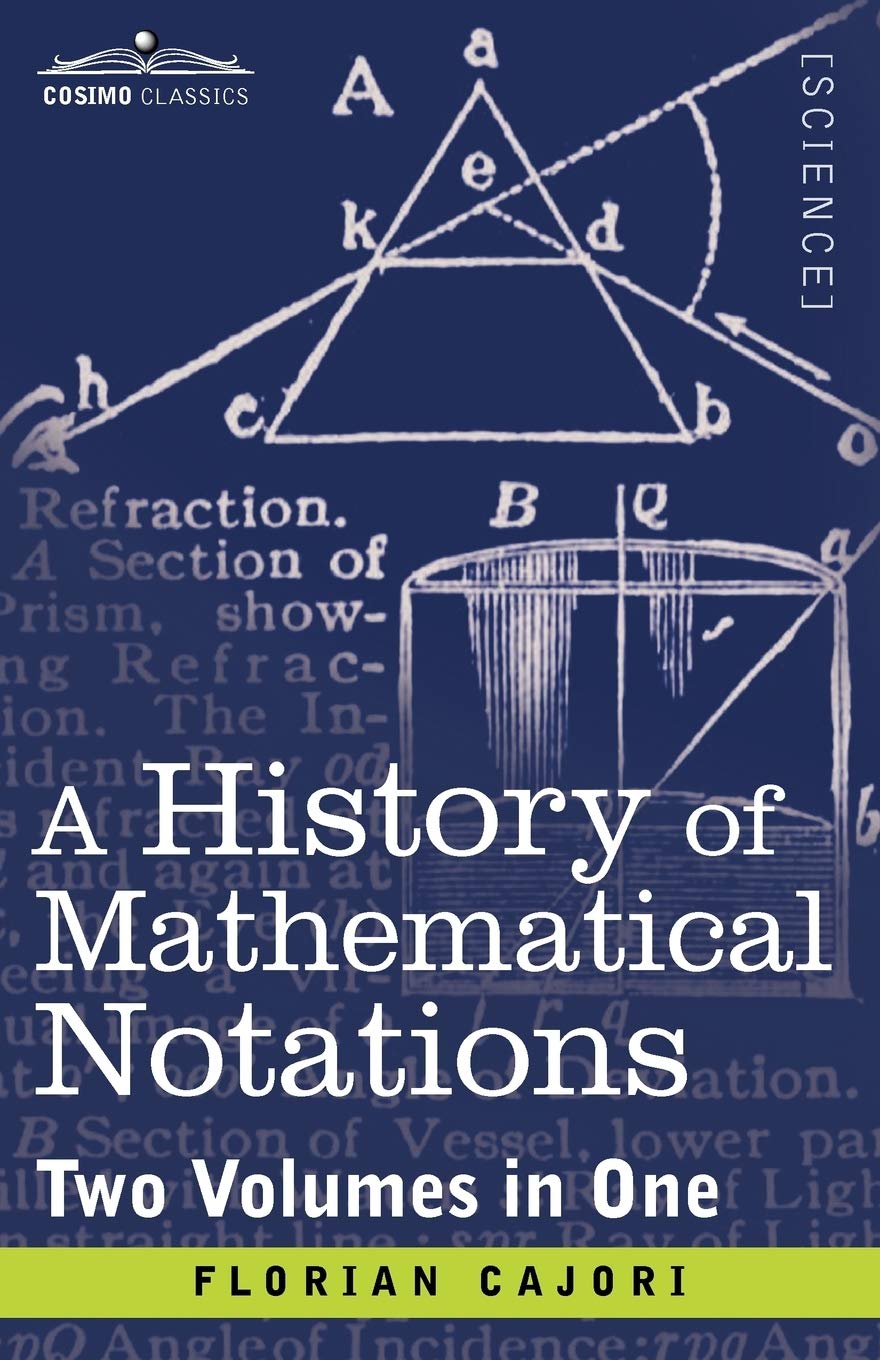 A History Of Mathematical Notations: Two Volumes In One