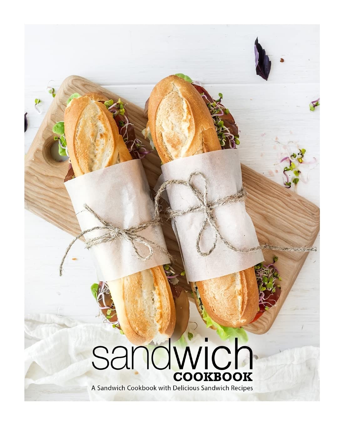 Sandwich Cookbook: A Sandwich Cookbook with Delicious Sandwich Recipes,Used