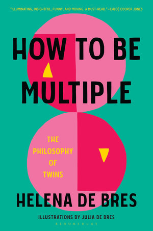 How To Be Multiple: The Philosophy Of Twins,New