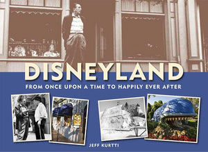 Disneyland: From Once Upon A Time To Happily Ever After