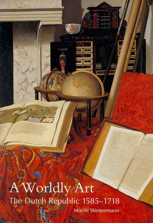 A Worldly Art: The Dutch Republic, 15851718-used