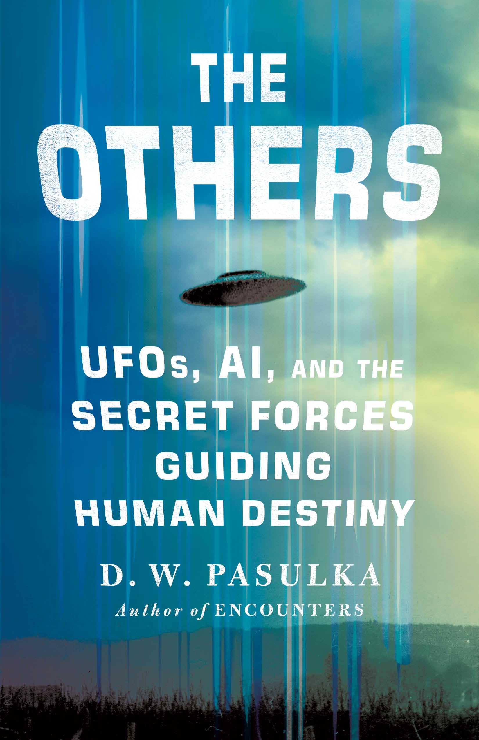 The Others: Ufos, Ai, And The Secret Forces Guiding Human Destiny