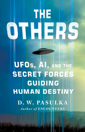 The Others: Ufos, Ai, And The Secret Forces Guiding Human Destiny