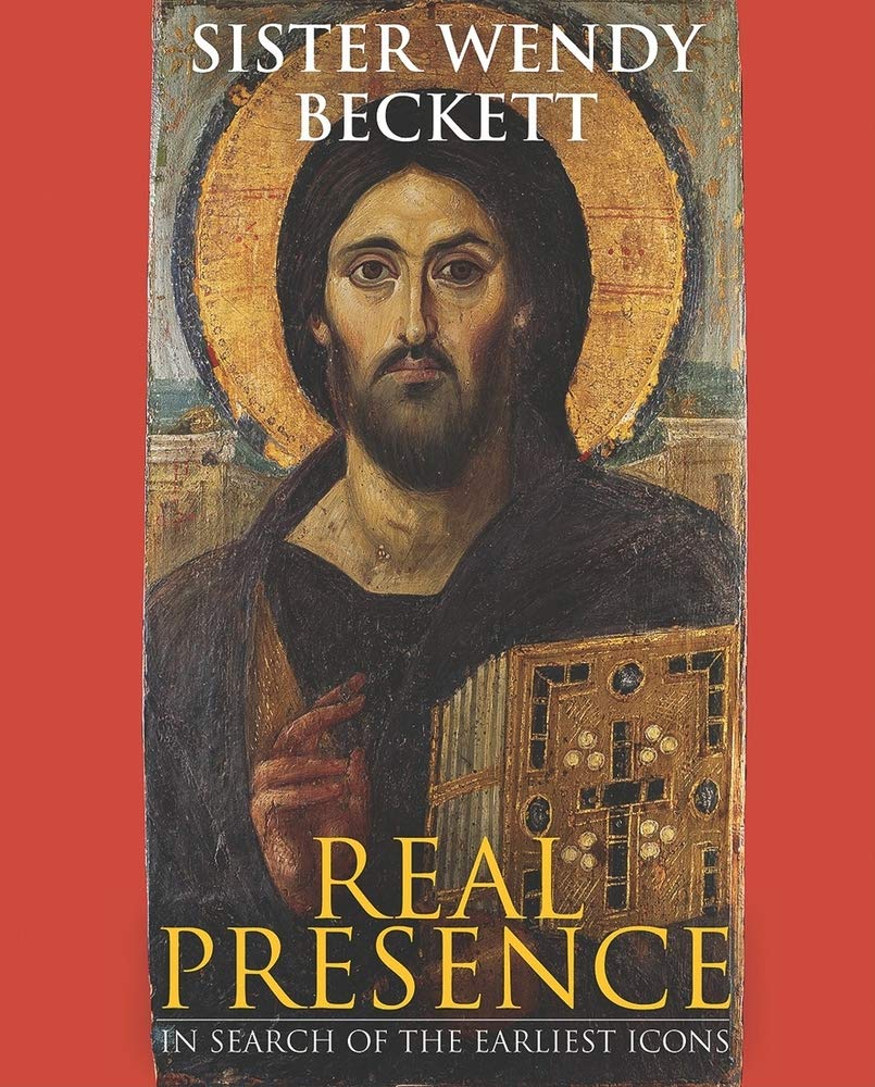 Real Presence: Sister Wendy on the Earliest Icons,New