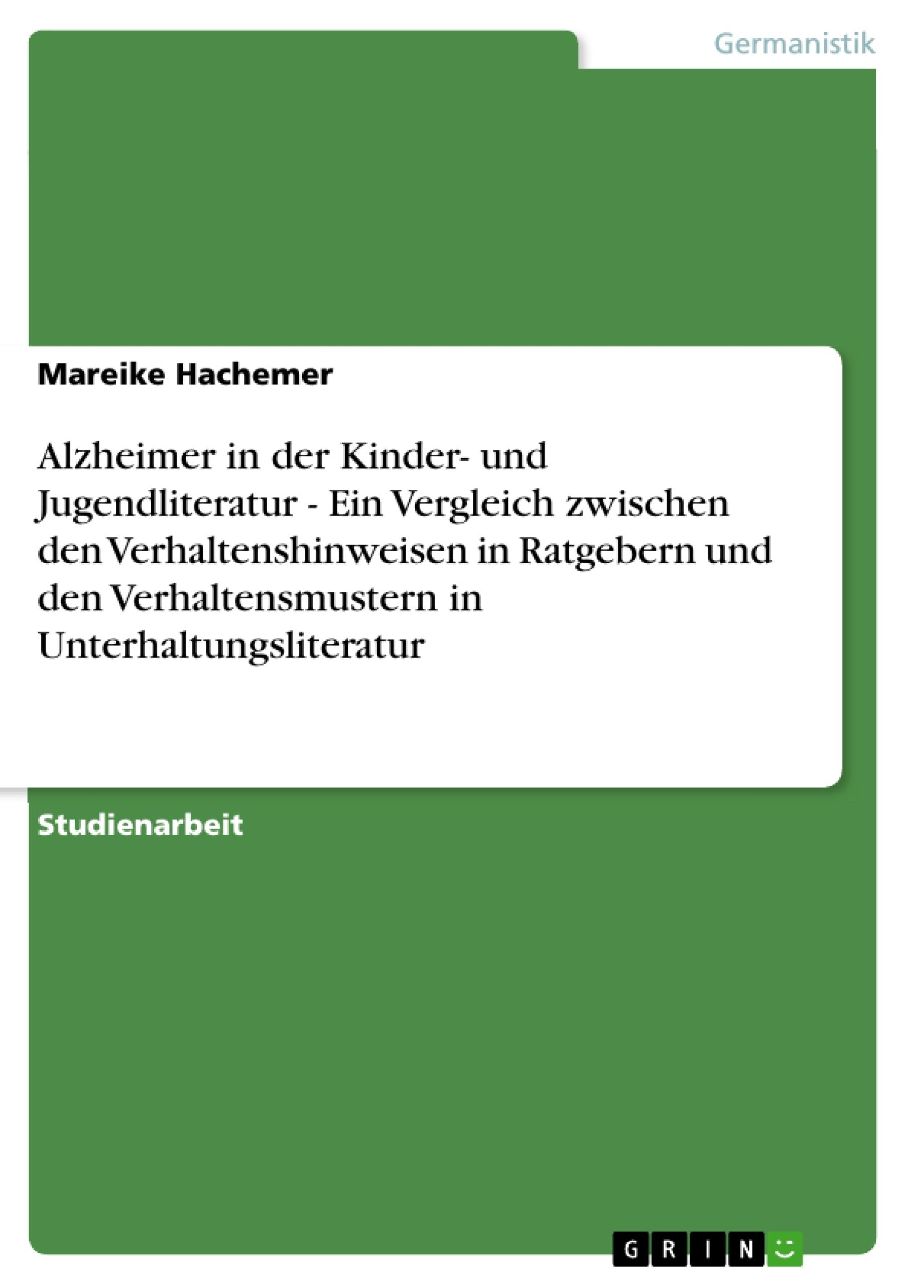 Alzheimer In Der Kinder Und Jugendliteratur  Ein Vergleich Zwischen Den Verhaltenshinweisen In Ratgebern Und Den Verhaltensmus,Used