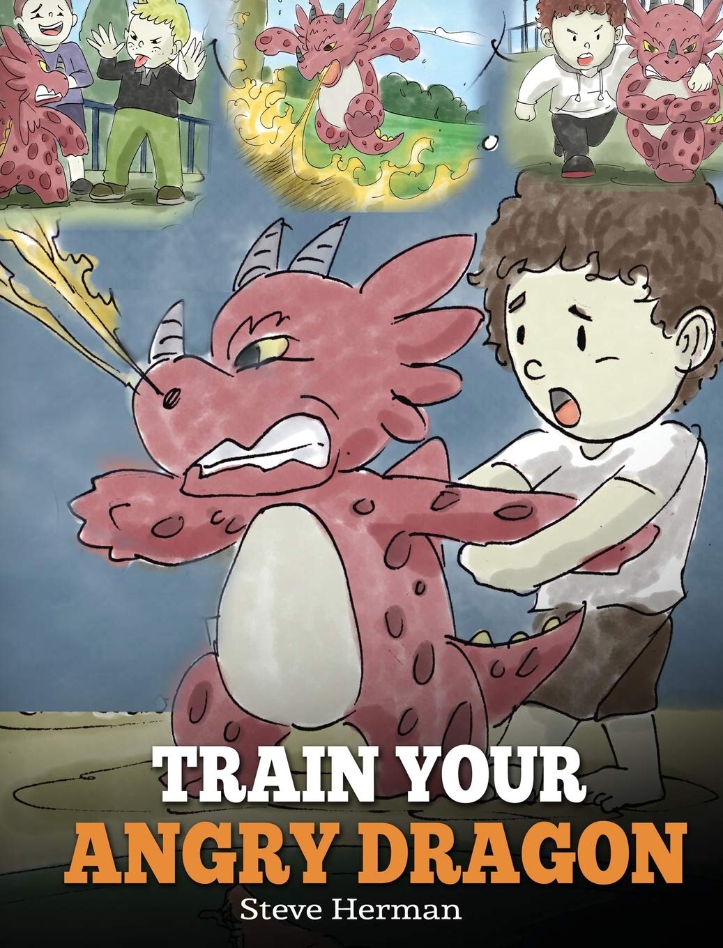 Train Your Angry Dragon: Teach Your Dragon To Be Patient. A Cute Children Story To Teach Kids About Emotions And Anger Managemen