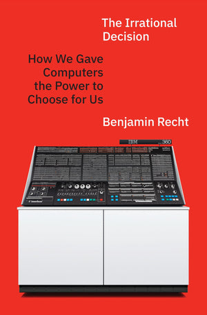 The Irrational Decision: How We Gave Computers The Power To Choose For Us